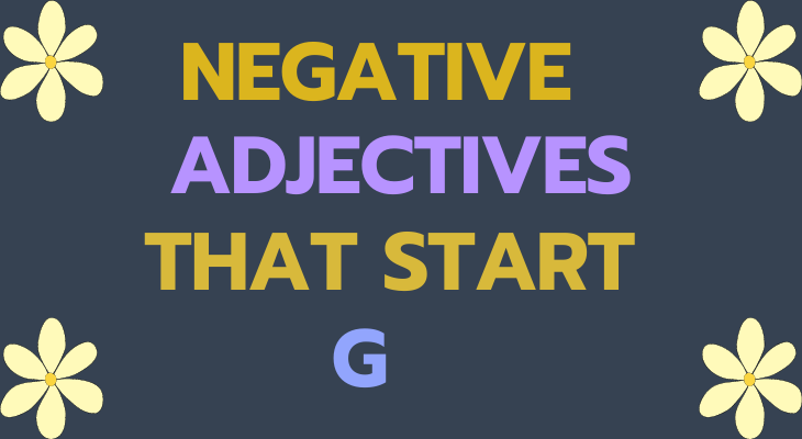 Negative Adjectives That Start With G