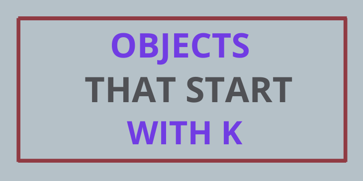 Objects Starting With K
